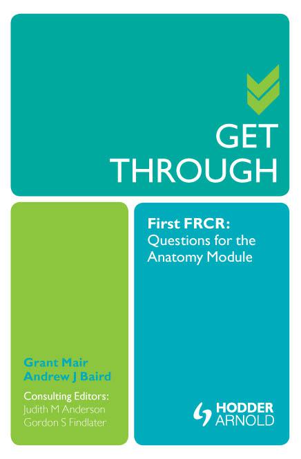 Get Through - First FRCR: Questions for the Anatomy Module